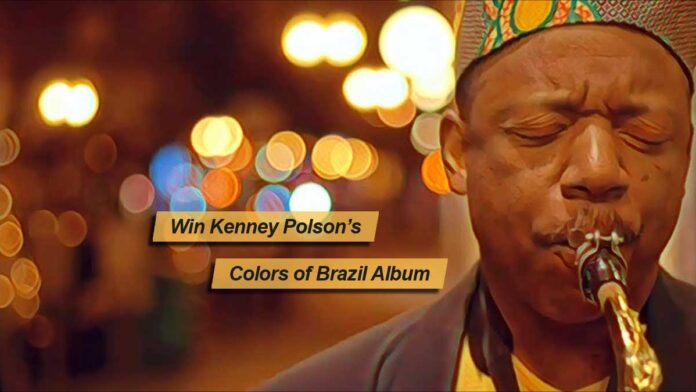 Win saxophonist Kenney Polson's Colors of Brazil album